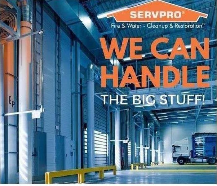 Why SERVPRO? Image of warehouse with text saying "We can handle the big stuff."