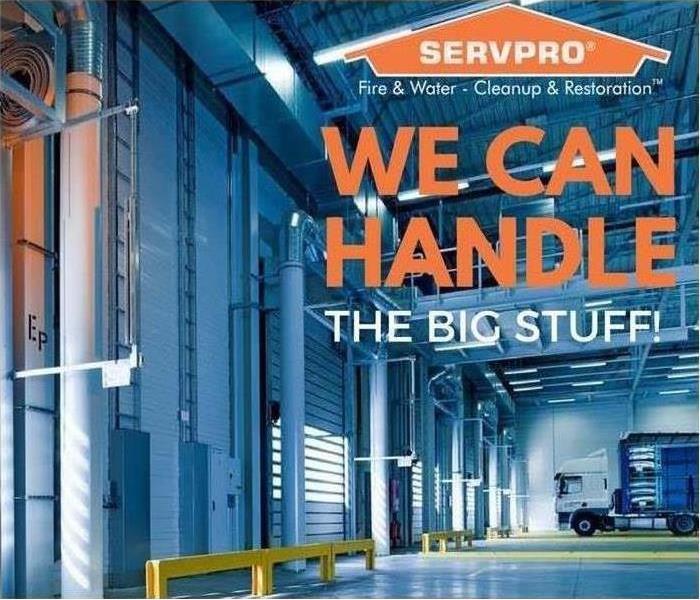 SERVPRO Warehouse with caption "WE CAN HANDLE THE BIG STUFF!"